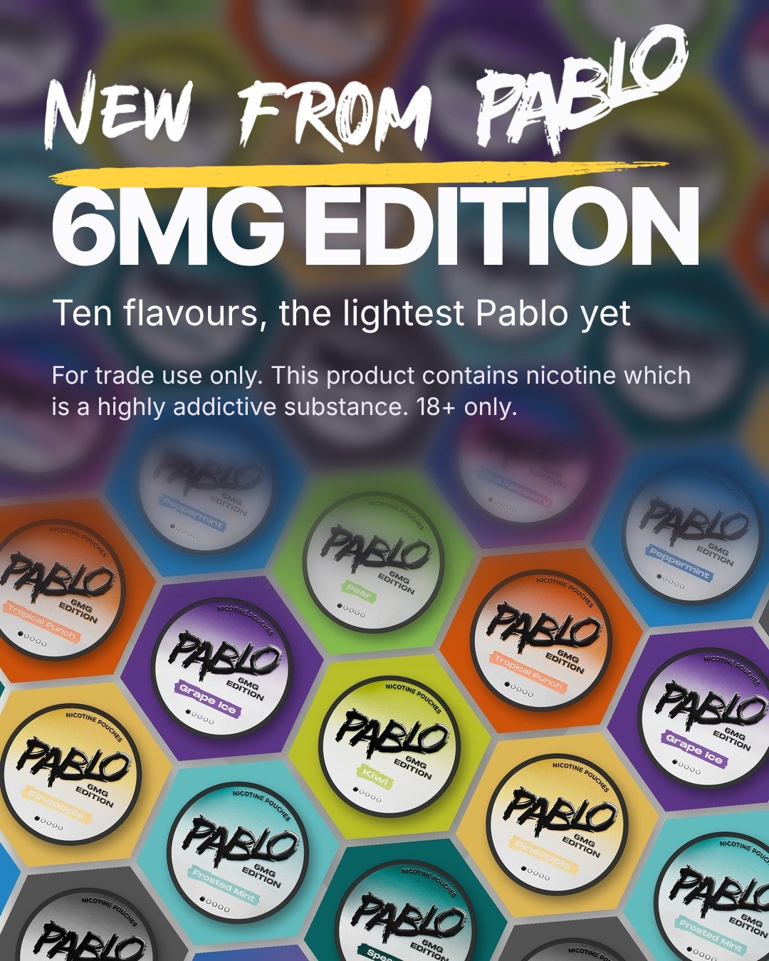 New from PABLO: 6mg Edition nicotine pouches, ten flavours, the lightest PABLO yet. For trade use only, 18+ only